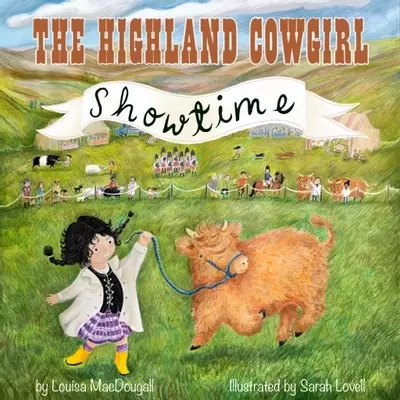 an illustration for a picture book called The Highland Cowgirl - Showtime, the cover features an illustration of a girl dancing with a highland calf. The are dancing in a field at a highland show. in the background are tents, marquees, people, animals and